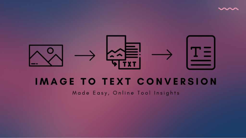Image to Text Conversion Made Easy: Online Tool Insights