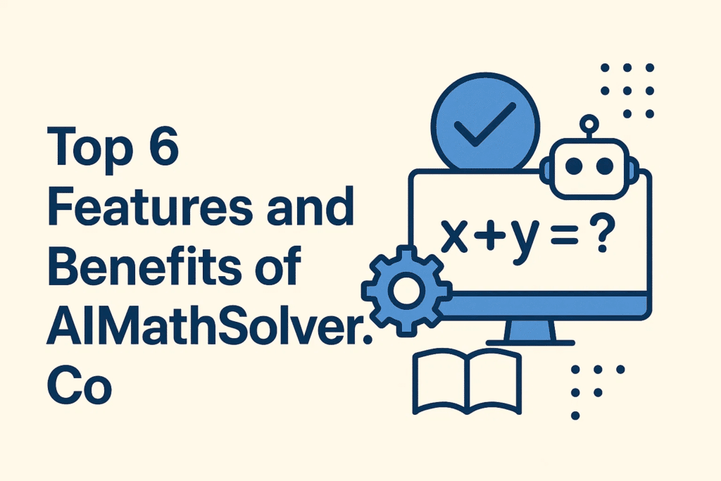 Top 6 Features and Benefits of AIMathSolver.Co