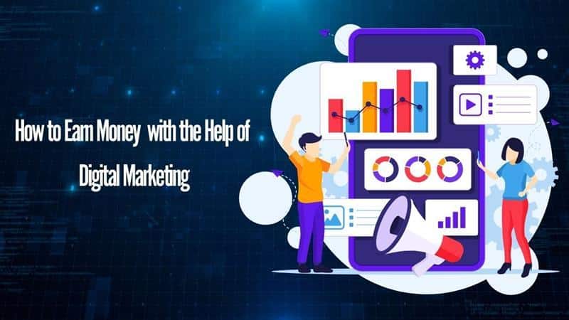 How to Earn Money with the Help of Digital Marketing